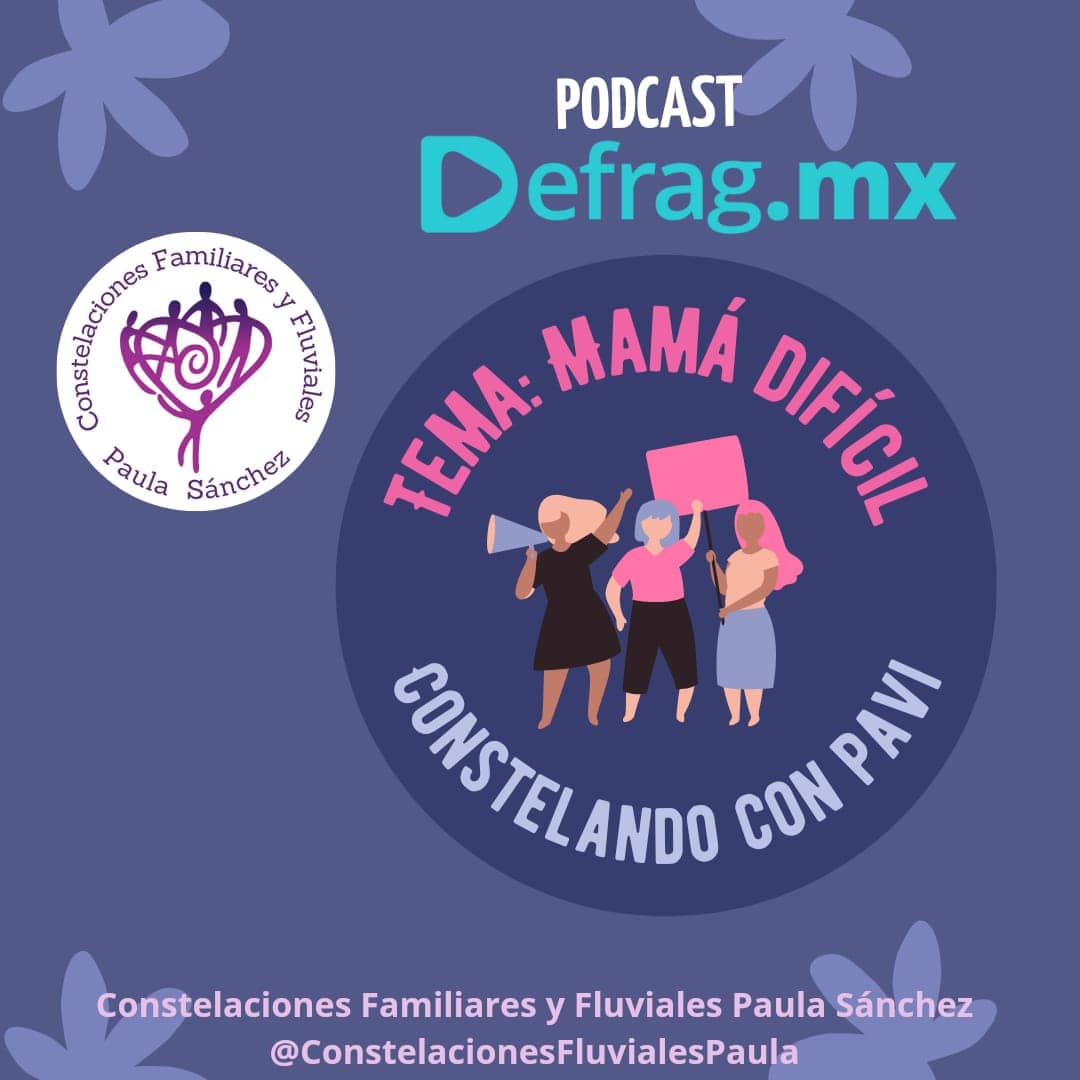 Defrag.mx Podcast Constelando Pavi Mamá Difícil
