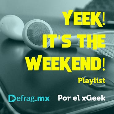 Defrag.mx Yeek! It's The Weekend! Playlist May 06 2022