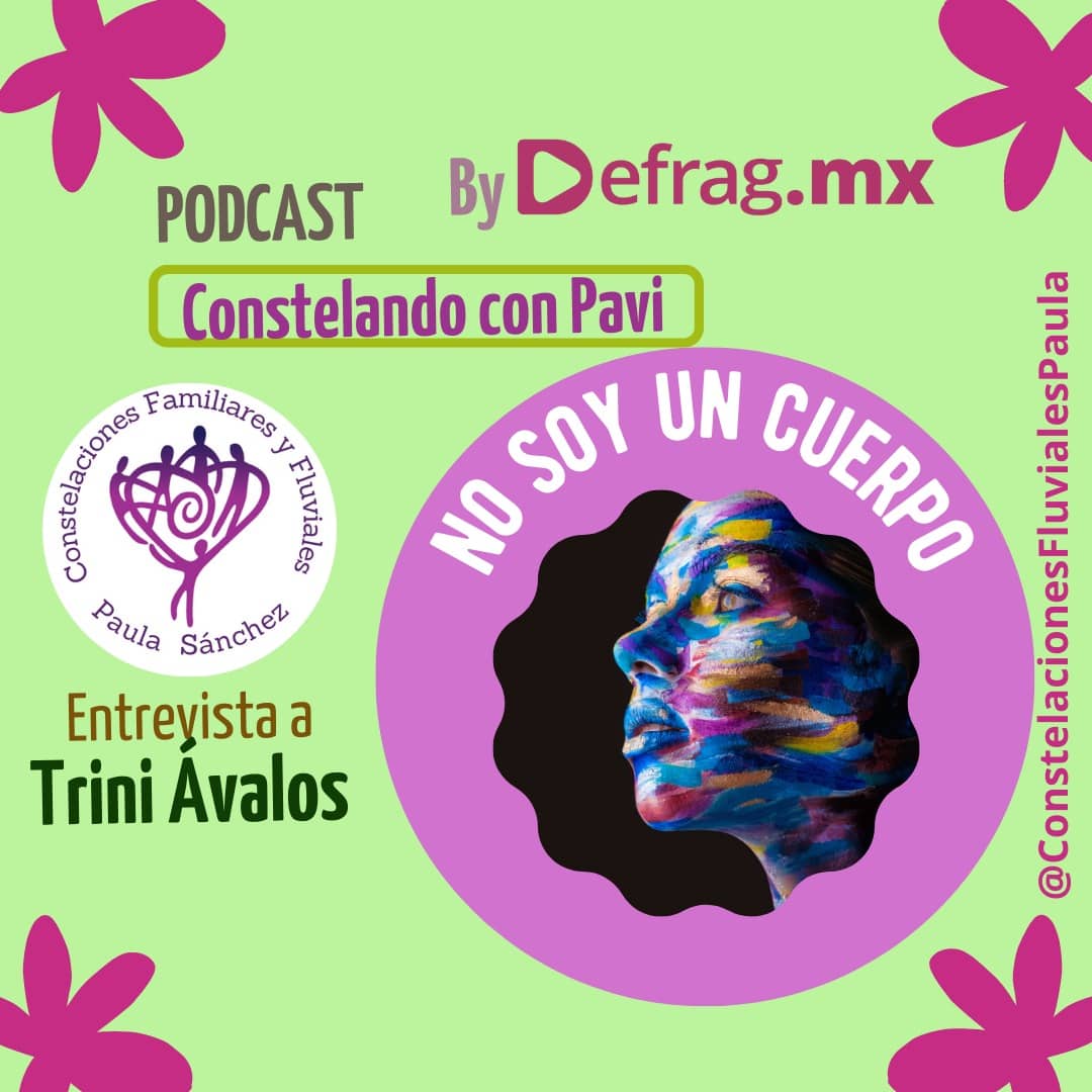 Defrag.mx Podcast Constelando con Pavi No soy un cuerpo