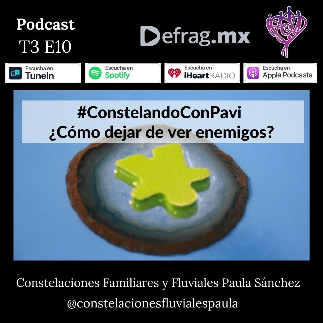 Defrag.mx Podcast Constelando con Pavi dejar de ver Enemigos