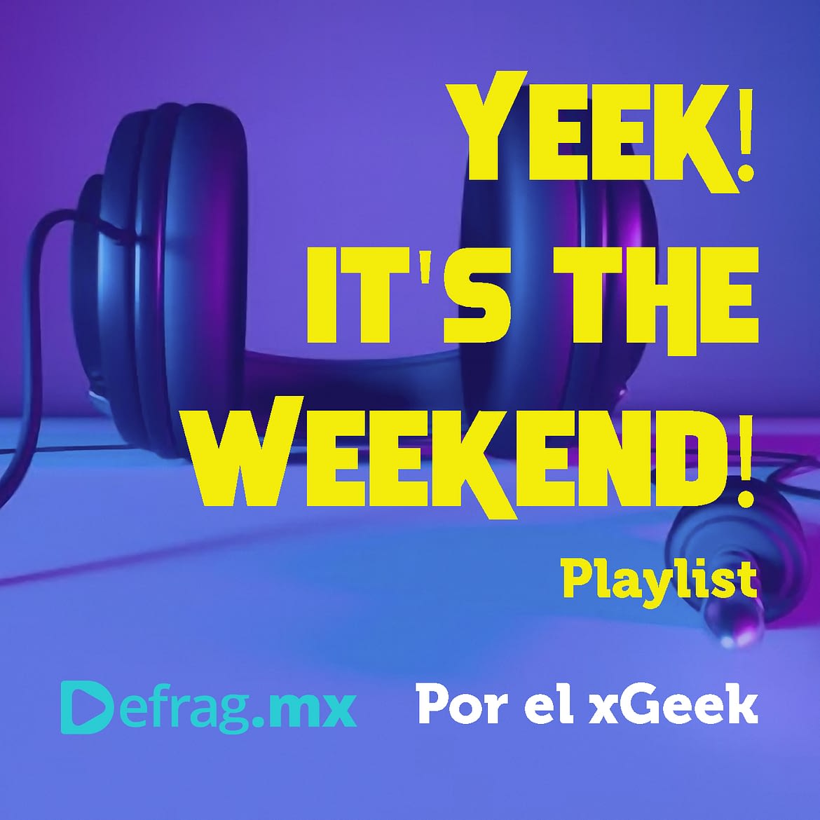 Yeek! It's The Weekend! Playlist Nov 26 2021