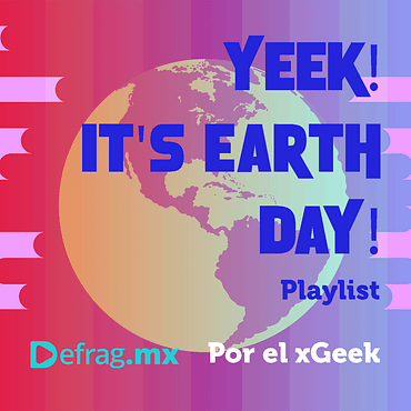 Defrag.mx Yeek! It's Earth Day Abr 22 2022