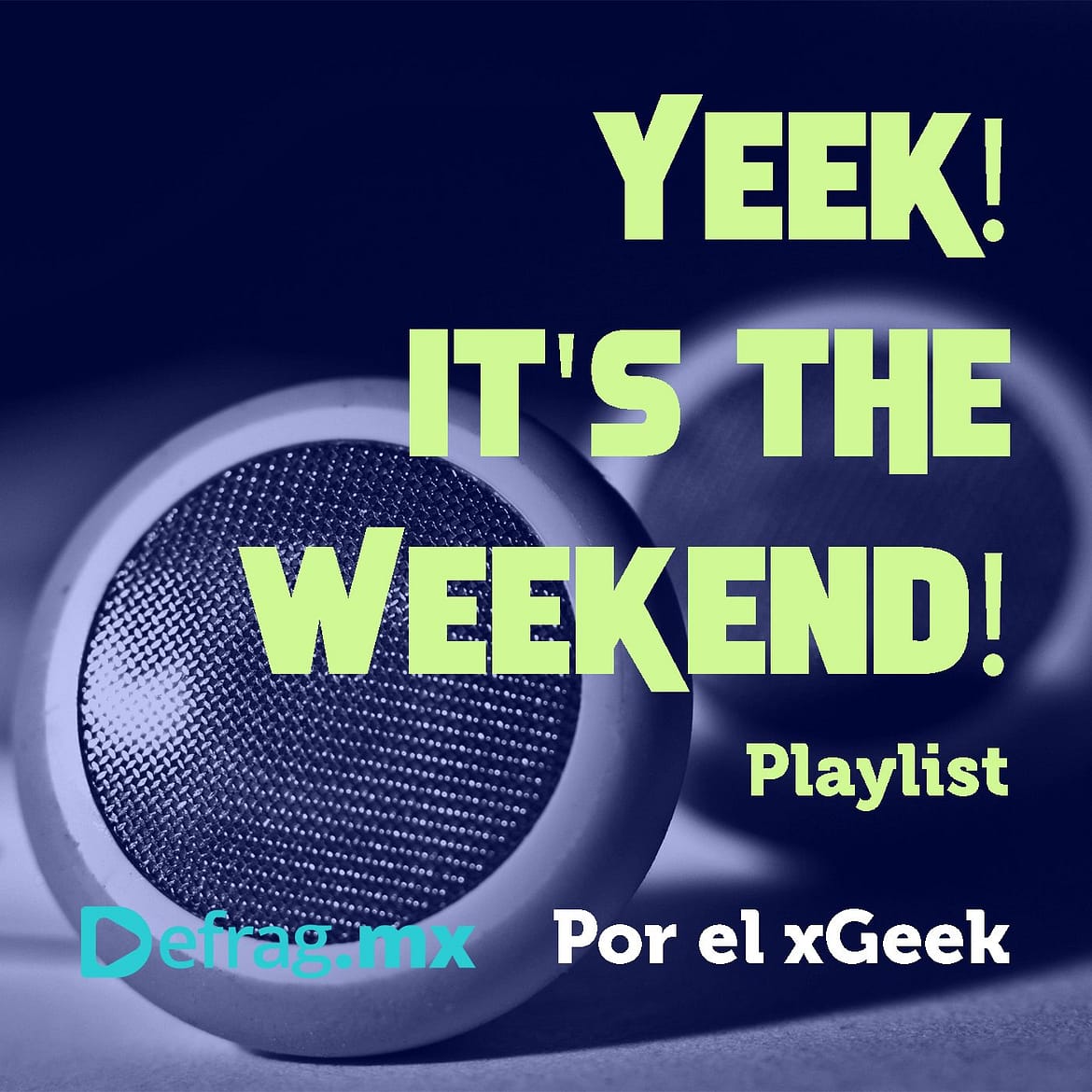 Defrag.mx Yeek! It's The Weekend! Playlist Abr 15 2022