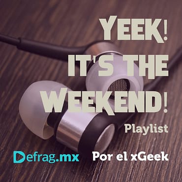 Defrag.mx Yeek! It's The Weekend! Playlist Abr 08 2022