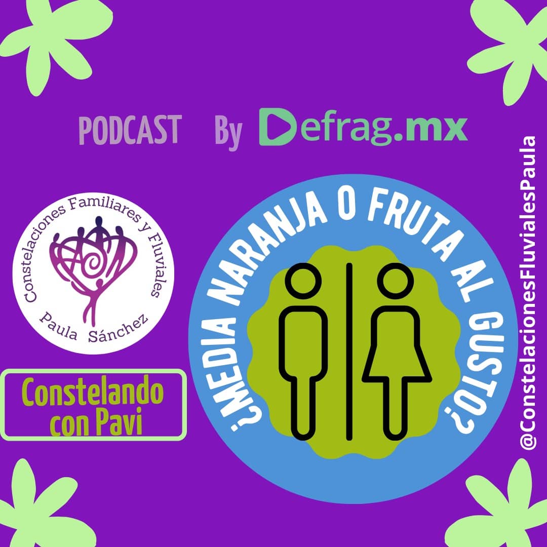 Defrag.mx Podcast Constelando con Pavi ¿Media naranja o fruta al gusto?