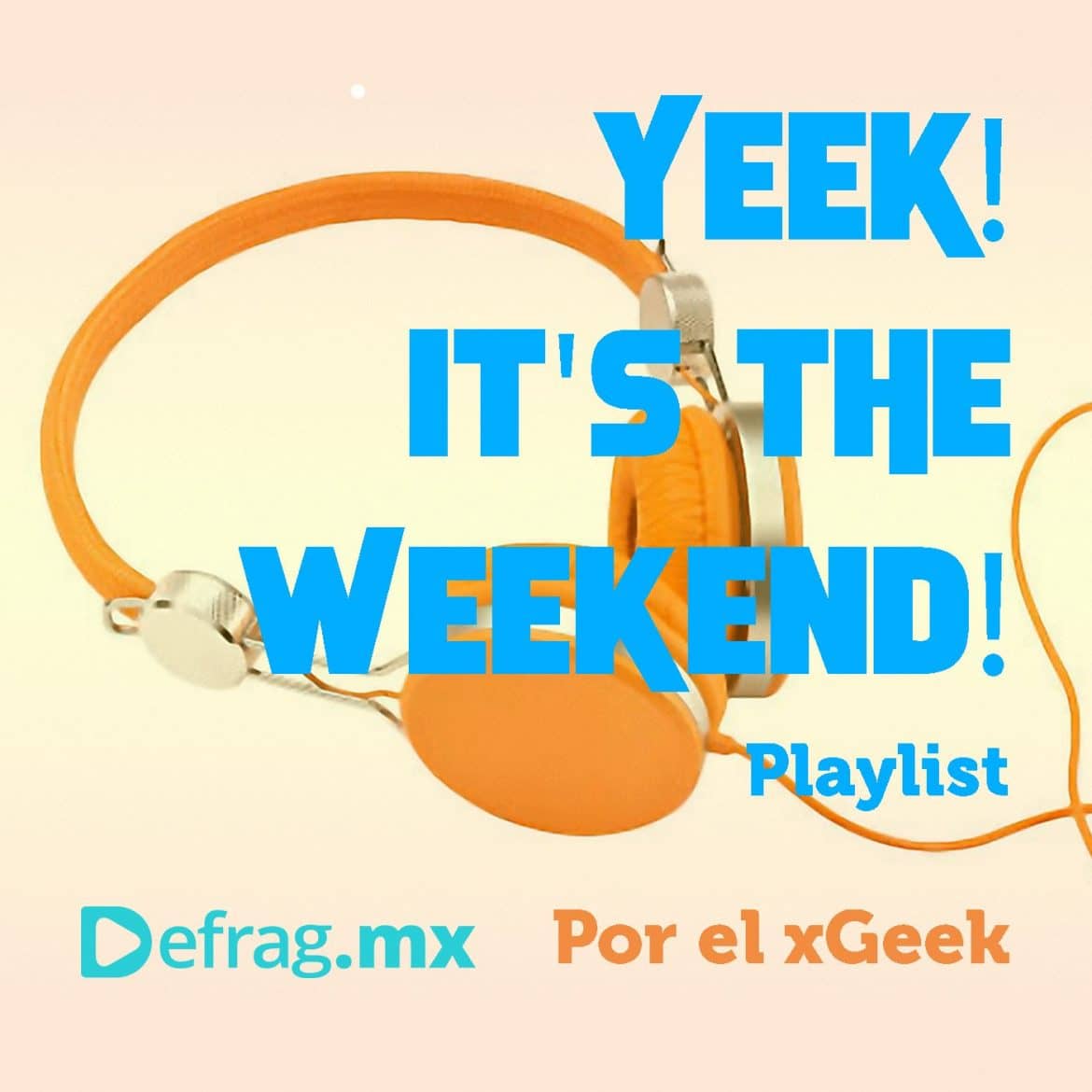 Yeek! It's The Weekend! Playlist Mar 11 2022
