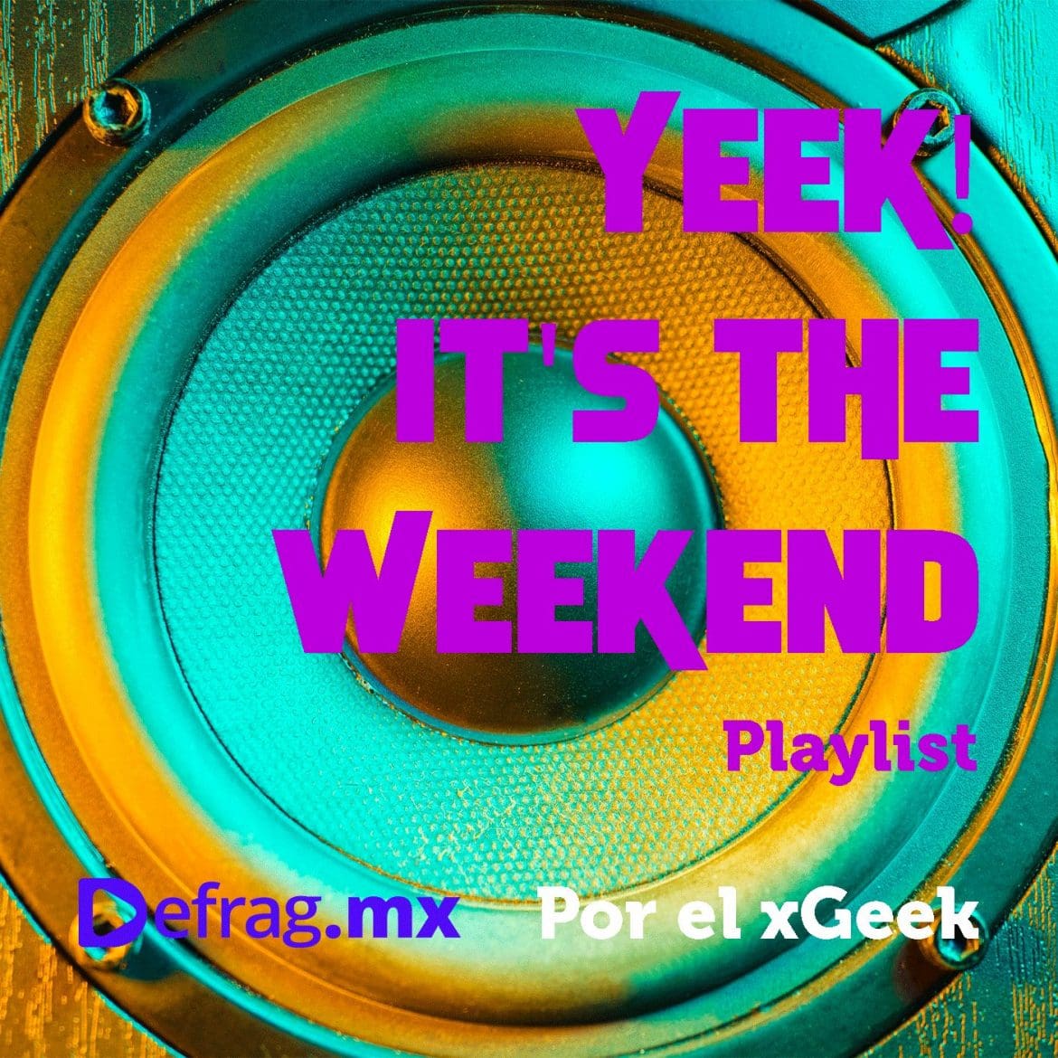 Defrag.mx Yeek! It's The Weekend Playlist Música Top HIts Sep 23 2022
