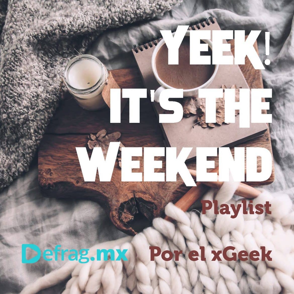 Defrag.mx Yeek! It's The Weekend Playlist Música Top HIts Dic 02 2022