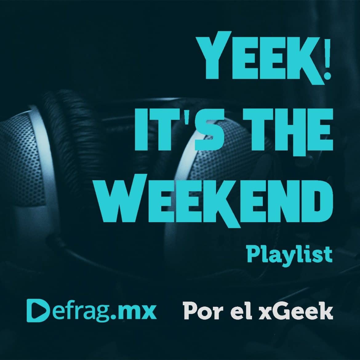Defrag.mx Yeek! It's The Weekend Playlist Música Top Hits Ene 27 2023
