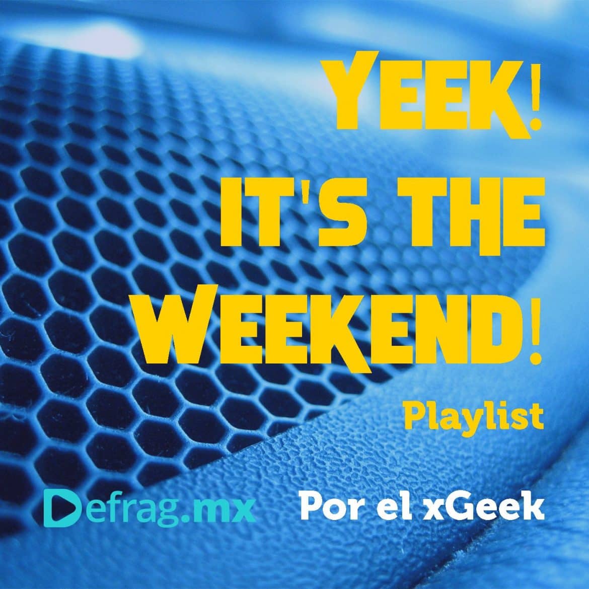Defrag.mx Yeek! It's The Weekend! Playlist Jun 24 2022