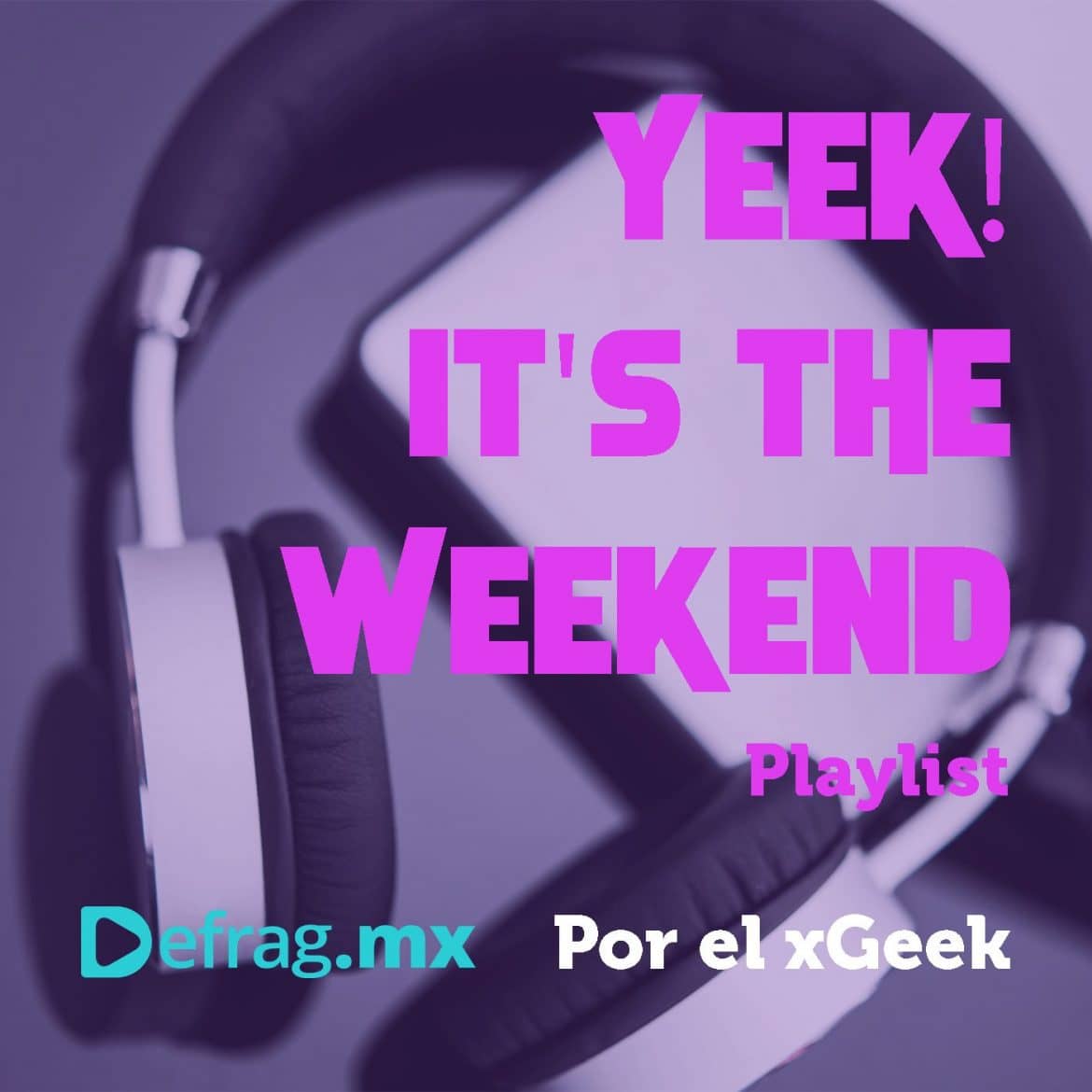 Defrag.mx Yeek! It's The Weekend Playlist Música Top HIts Oct 07 2022
