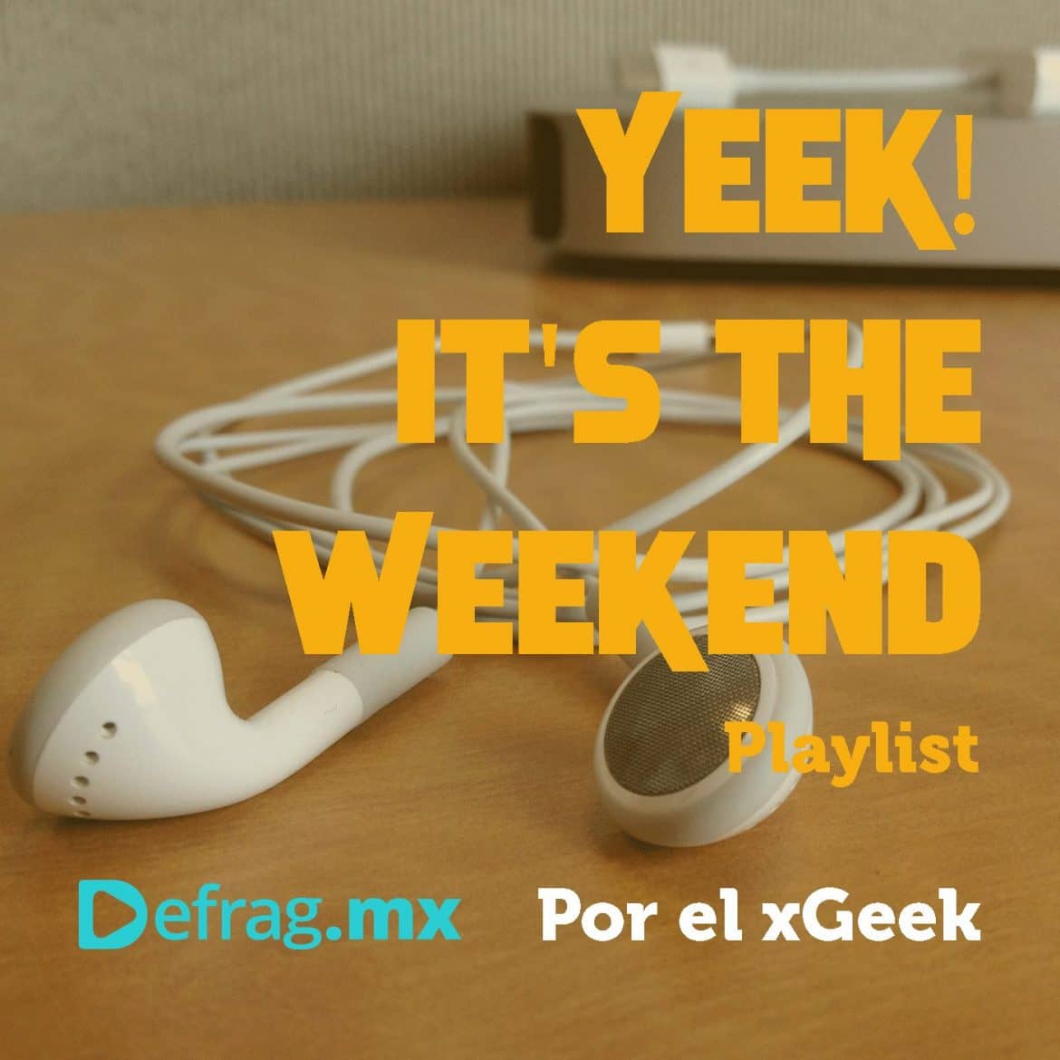 Defrag.mx Yeek! It's The Weekend Playlist Música Top HIts Dic 16 2022