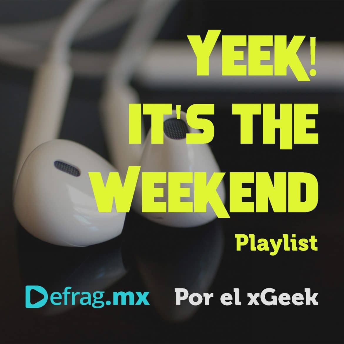 Defrag.mx Yeek! It's The Weekend Playlist Música Top Hits Abr 14 2023