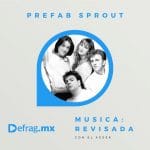Defrag.mx Podcast Música Revisada Prefab Sprout When Love Breaks Down