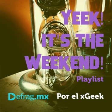 Defrag.mx Yeek! It's The Weekend! Playlist Mar 18 2022