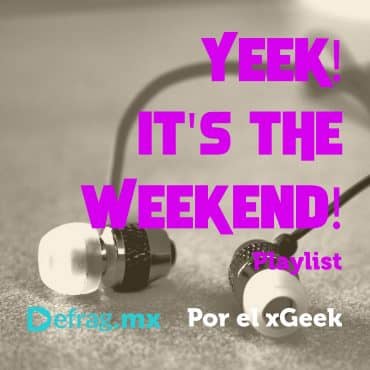Defrag.mx Yeek! It's The Weekend! Playlist Jul 01 2022