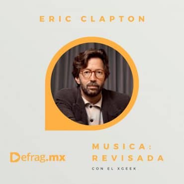 Defrag.mx Podcast Música Revisada Eric Clapton Pilgrim