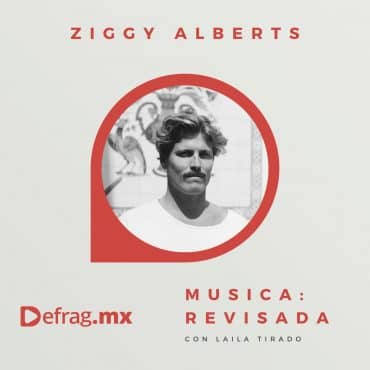 Defrag.mx Podcast Música Revisada Ziggy Alberts