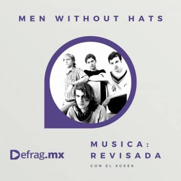 Defrag.mx Podcast Música Revisada Men Without Hats