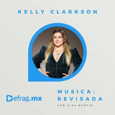 Defrag.mx Podcast Música Revisada Kelly Clarkson