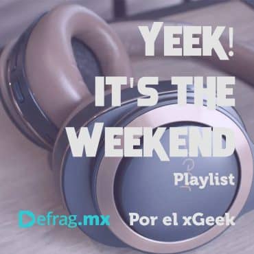 Defrag.mx Yeek! It's The Weekend Playlist Música Top Hits Ene 13 2023