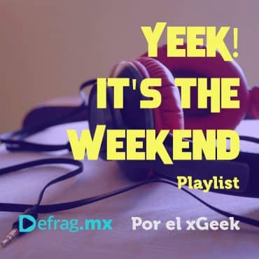 Defrag.mx Yeek! It's The Weekend Playlist Música Top Hits Ene 20 2023