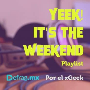 Defrag.mx Yeek! It's The Weekend Playlist Música Top Hits Ene 27 2023