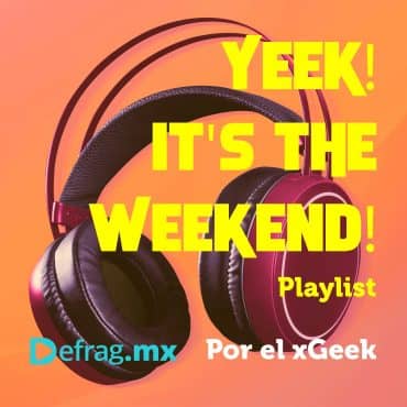 Defrag.mx Yeek! It's The Weekend! Playlist Mar 25 2022