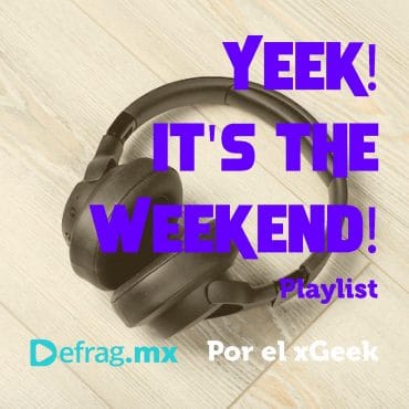 Defrag.mx Yeek! It's The Weekend! Playlist Abr 01 2022