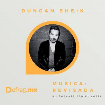 Defrag.mx Podcast Música Revisada Duncan Sheik