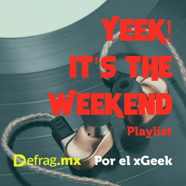 Defrag.mx Yeek! It's The Weekend Playlist Ago 26 2022