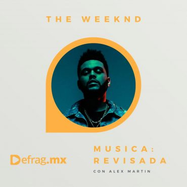 Defrag.mx Podcast Música Revisada The Weeknd