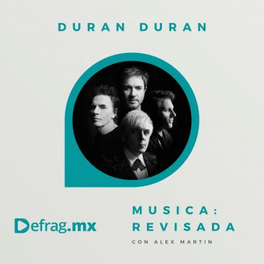 Defrag.mx Podcast Música Revisada Duran Duran Ordinary World